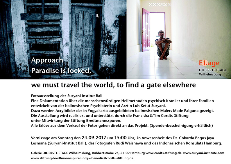 "Approach – Paradise is locked, we must travel the world to find a gate elsewhere" Fotoausstellung des Suryani-Institut Bali. Vernissage am 24. September 2017 in Anwesenheit von Dr. Cokorda Bagus Jaya Lesmana (Suryani-Institut Bali) und des Fotografen Rudi Waisnawa